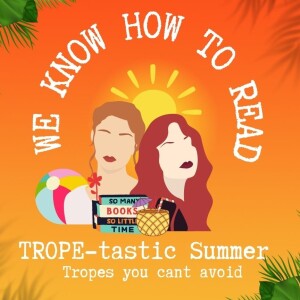 We Know How to Read : S15E4 : TROPE-tastic Summer : Tropes you can't avoid