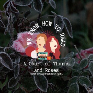 We Know How to Read: S8E15 : A Court of Thorns and Roses
