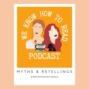 We Know Hot to Read : S4E1 : Myths and Retellings Part 1