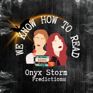 We Know How to Read : Onyx Storm Predictions and Theories