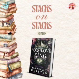 We Know How to Read : Stacks on Stacks : The Foxglove King by Hannah Whiten