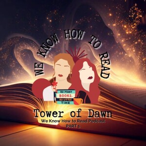We Know How to Read : S8E9 : Tower of Dawn Part 1