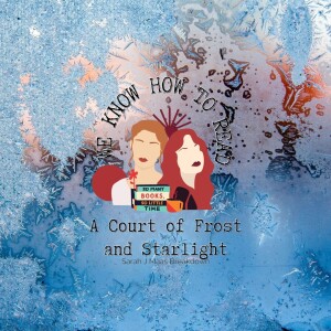We Know How to Read : S8E25 : A Court of Frost and Starlight