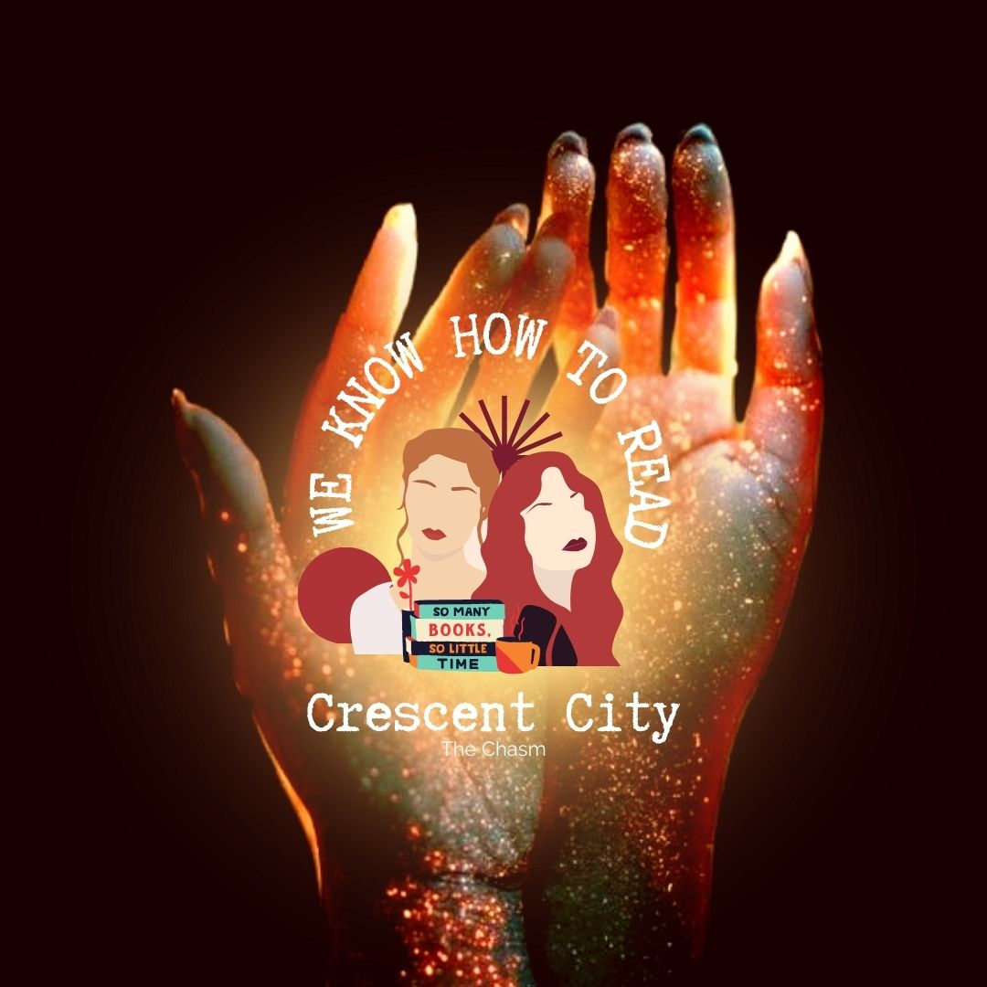 We Know How to Read : S8E33 : Crescent City House of Sky and Breath : The Chasm