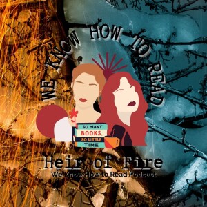 We Know How to Read : S8E3 : Heir of Fire