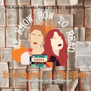 We Know How to Read : S3E2 : Booknyms 2