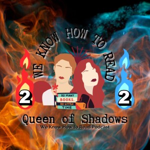 We Know How to Read : S8E6 : Part 2 Queen of Shadows