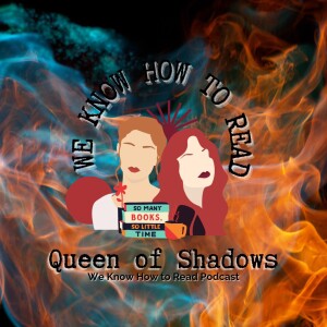We Know How to Read : S8E5 : Queen of Shadows
