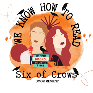 We Know How to Read: S7E9 : Six of Crows