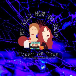 We Know How to Read : S8E10 : Tower of Dawn Part 2