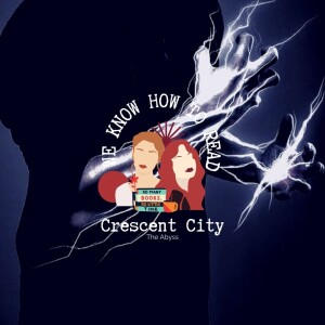 We Know How to Read : S8E34 : Crescent City House of Sky and Breath : The Abyss