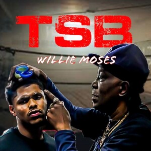 Ep: 81 - Shakur Stevenson Coach/Grandfather, Willie Moses, joins TSB ahead of Schofield Showdown