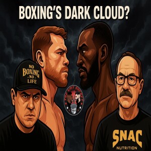 Ep: 99 - Is There a Dark Cloud Looming Over Boxing's Biggest Fight?