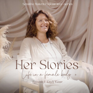 HER STORIES – Life in a female body | EP 01 with Emily Kuser
