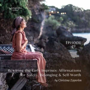 49: Rewiring the Early Imprints: Affirmations for Safety, Belonging & Self-Worth