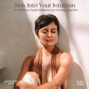 Special Episode: Sink Into Your Intuition Meditation by Christina Zipperlen