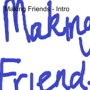 Making Friends - Intro