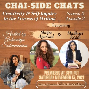 S2E2: Creativity and Self-Inquiry in the Process of Writing, featuring Shilpa Agarwal and Madhavi Reddi