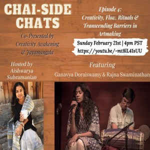 S1E4: Creativity, Flow, Rituals, and Transcending Barriers in Artmaking, featuring Rajna Swaminathan and Ganavya