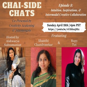 S1E8: Intuition, Inspiration, and Intermodal Creative Collaboration, featuring Shanthi Chandrasekar and Rupy Tut