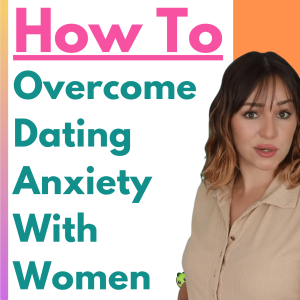 How To Overcome Dating Anxiety When Meeting Women - Scared Of Dating, Talking To Women (THIS HELPS)