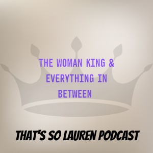 The Woman King and everything in between