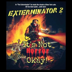 It’s Not Horror Okay! Exterminator 2
