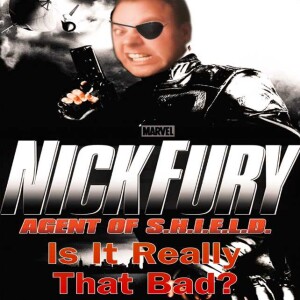 Is It Really That Bad? Nick Fury The Movie