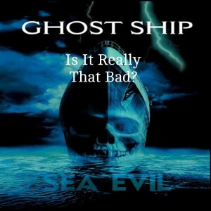 Is It Really That Bad? Ghost Ship
