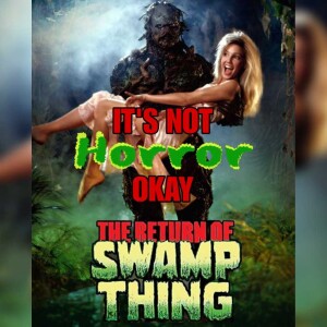 It’s Not Horror Okay! Return of The Swamp Thing