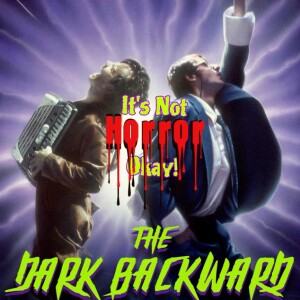 It’s Not Horror Okay! Dark Backwards