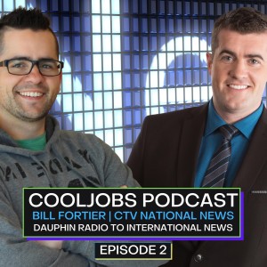 Cool Jobs Podcast - Bill Fortier CTV National News | Episode 2