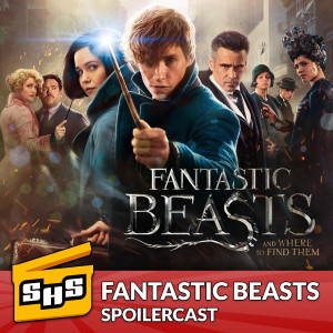 Fantastic Beasts And Where To Find Them | Spoilercast Episode 19