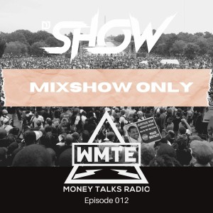 MIXSHOW ONLY: Money Talks Radio (WMTE Worldwide) Episode 012