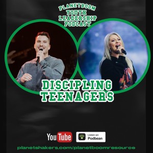 Planetboom Youth Leadership Podcast | Episode 13: Discipling Teenagers