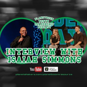 Planetboom Youth Leadership Podcast | Episode 15: Interview with Isaiah Simmons [Youth Pastors Edition]