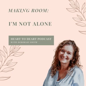 Making Room with Deb - 2 // I’m not Alone