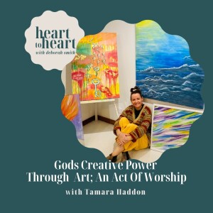 EP 34 // Tamara Haddon: Gods Creative Power Through Art - As an Act of Worship