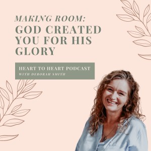 Making Room with Deb - 1//God Created You For His Glory