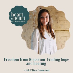 Ep38 // Eliza Cameron - Freedom from Rejection & Finding Hope and Healing