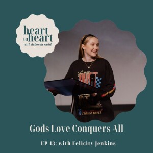 Ep 43 //  Felicity Jenkins - Gods Love Conquers All