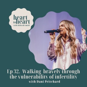 Ep 32 //  Dani Pritchard: Bravely through the vulnerability of infertility with