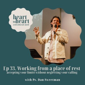 EP 33//  Dan Sweetman : Working from a place of rest - Accepting your limits without neglecting your calling.