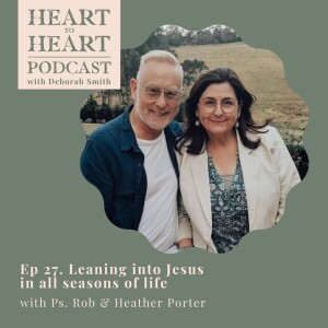 28 // Rob and Heather Porter - Leaning into Jesus in all seasons of life