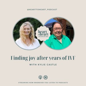 Ep 39// Kylie Castle - Finding Joy after years of IVF.