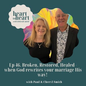 EP 46 // Paul &Cheryl Smith: Broken, Restored, Healed - When God rewrites your marriage His way!