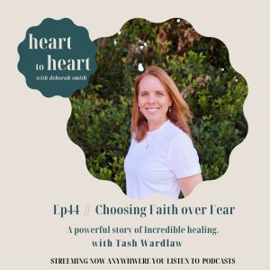 Ep44 // Tash Wardlaw - Choosing Faith over Fear - A powerful story of experiencing. Incredible healing