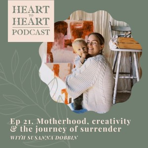 21// Susanna Dobbin - Motherhood, creativity and the journey of surrender.