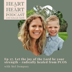 26 //Mel Dempsey - The joy of the Lord be your strength- Radically healed from PCOS