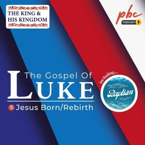 Luke Series (5) | Jesus Born/Rebirth (Inc. Baptisms)